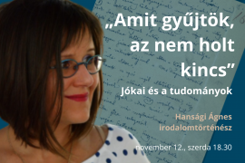'„Amit gyűjtök, az nem holt kincs” – Jókai és a tudományok 